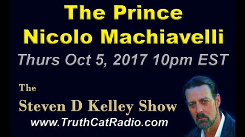 The Prince, Nicolo Machiavelli The Steven D Kelley Show Oct-5-2017