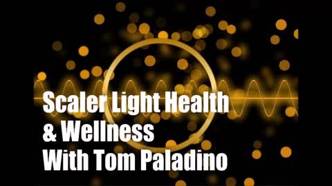 Scaler (Tesla/Quantum) Light Health & Wellness with Tom Paladino