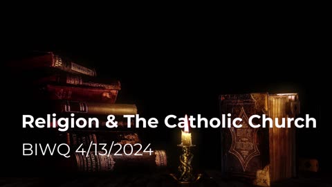 Religion and The Catholic Church 4/13/2024