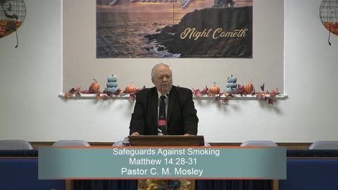 Pastor C. M. Mosley, Safeguards Against Smoking, Matthew 14:28-31, Sunday Evening, 10/8/2023