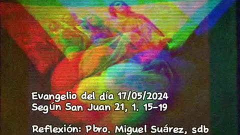 Evangelio del día 17/05/2024 según San Juan 21, 1.15-21 - Pbro. Miguel Suárez, sdb