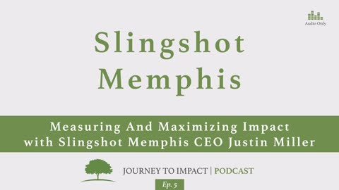 Measuring And Maximizing Impact with Slingshot Memphis CEO Justin Miller | Ep. 5