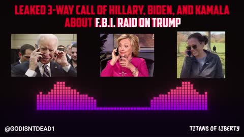 Leaked Call Between Hillary, Biden, and Kamala Talking About the F.B.I. Raid on Trump