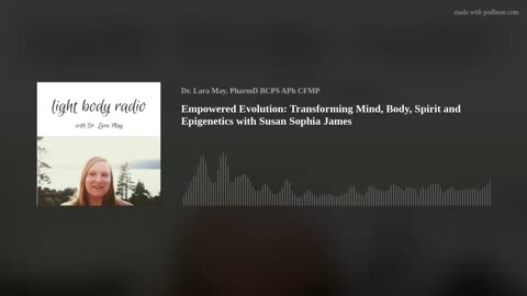 Empowered Evolution: Transforming Mind, Body, Spirit and Epigenetics with Susan Sophia James