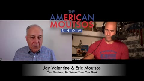 Our Elections, It's Worse Than You Think- With Jay Valentine and Eric Moutsos