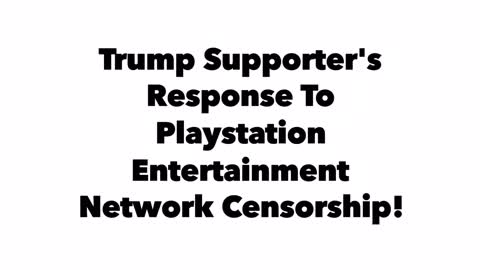 Trump Supporter Responds To Playstation Entertainment Network Censorship!