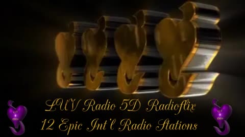 Broadcasting with Love to every Nation/Planet.LUV Radio (12 Epic Int'l Radio Stations) 5D Radioflix