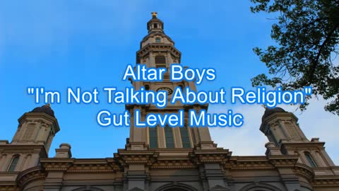 Altar Boys - I'm Not Talking About Religion #464