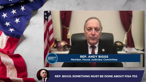 Rep. Biggs: Something Must Be Done About FISA 702