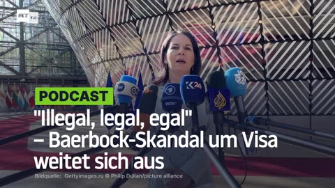 "Illegal, legal, egal": Baerbock-Skandal um widerrechtlich erteilte Visa weitet sich aus