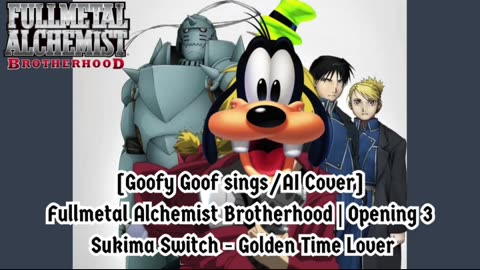 [Goofy Goof sings/AI Cover] Fullmetal Alchemist Brotherhood OP 2 Nico Touches the Walls - Hologram