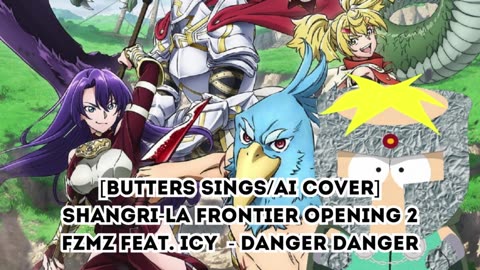 [Butters sings/AI Cover] Shangri-La Frontier Opening 2 FZMZ feat. icy - Danger Danger