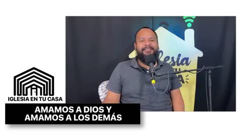 HAGAMOS IGLESIA EN TU CASA - ASI AMAMOS A DIOS Y AMAMOS A LOS DEMÁS