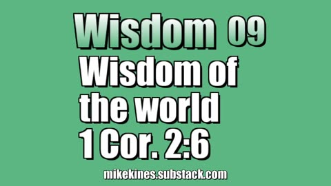 Wisdom 09: Wisdom of the world - 1 Corinthians 2:6