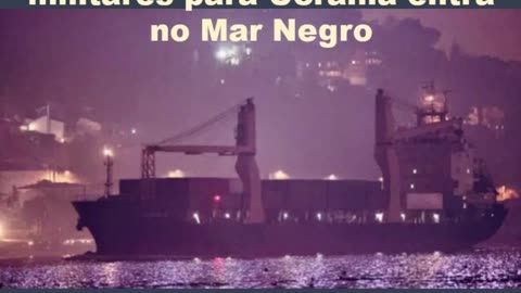 Navio cargueiro russo suspeito de transportar suprimentos militares para Ucrânia entra no Mar Negro