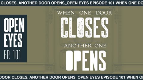 OPEN EYES EP. "WHEN ONE DOOR CLOSES, ANOTHER ONE OPENS!"