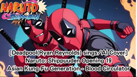 [Deadpool sings/AI Cover] Naruto: Shippuden OP 19 Asian Kung-Fu Generation - Blood Circulator