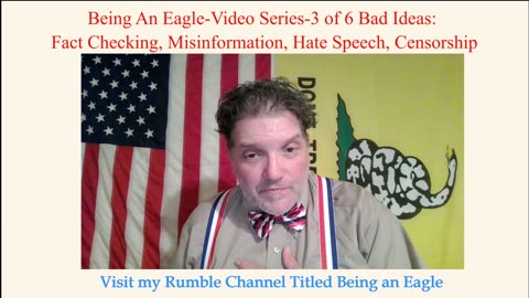 Being An Eagle-Video Series-3 of 6 Bad Ideas: Fact Checking, Misinformation, Hate Speech, censorship