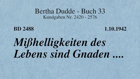 BD 2488 - MISSHELLIGKEITEN DES LEBENS SIND GNADEN ....