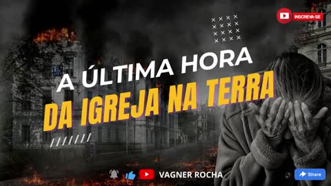 A Ultima Hora da Igreja na Terra!