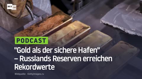 "Gold als der sichere Hafen" – Russlands Reserven erreichen Rekordwerte