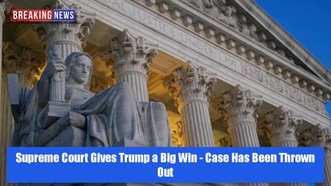 BREAKING NEWS - Supreme Court Gives Trump a Big Win - Case Has Been Thrown Out