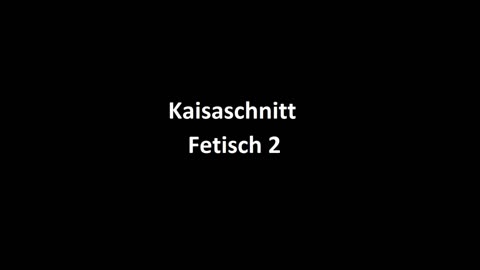 Kaisaschnitt - Fetisch 2