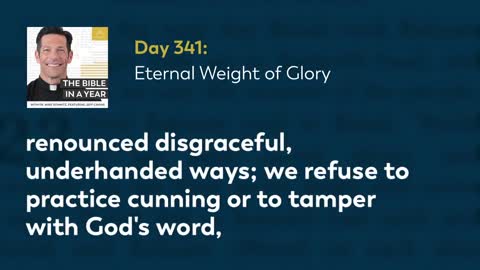 Day 341: Eternal Weight of Glory — The Bible in a Year (with Fr. Mike Schmitz)