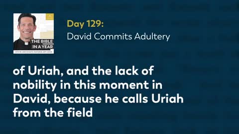 Day 129: David Commits Adultery — The Bible in a Year (with Fr. Mike Schmitz)