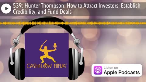 Hunter Thompson Shares How to Attract Investors, Establish Credibility, and Fund Deals