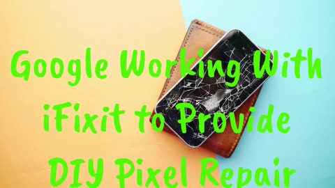 Google Working With iFixit to Provide DIY Pixel Repair