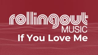 Rolling Out Music - If You Love Me