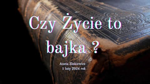 CZY ŻYCIE TO BAJKA ?