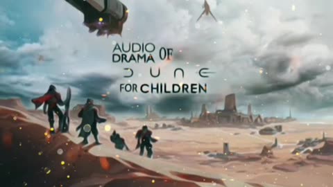 Audio Drama of Dune for Children 2024