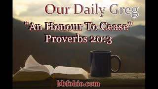 607 An Honour To Cease (Proverbs 20:3) Our Daily Greg