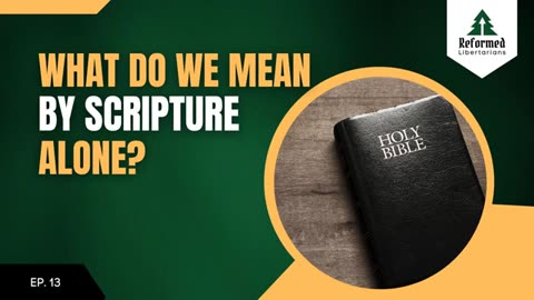 Episode 13: What Do We Mean By "Scripture Alone"?