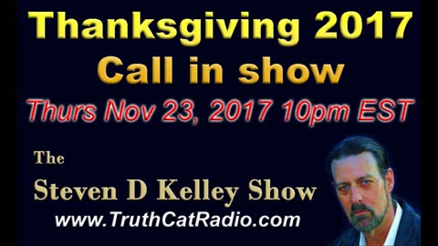 Thanks Giving 2017 Call in show, The Steven D Kelley Show Nov-23-2017