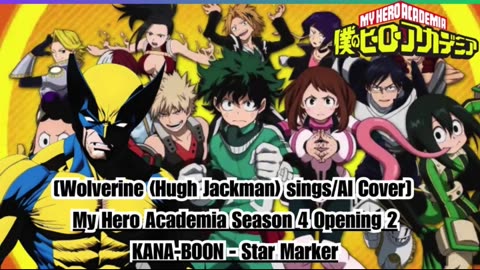 [Wolverine(HughJackman) sings/AI Cover] My Hero Academia Season 4 Opening 2 KANA-BOON - Star Marker