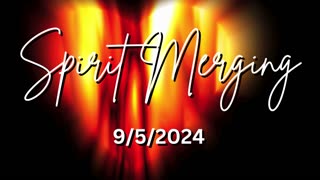 Spirit Merging 9/5/2024