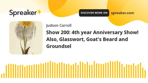 Show 200: 4th year Anniversary Show! Also, Glasswort, Goat's Beard and Groundsel