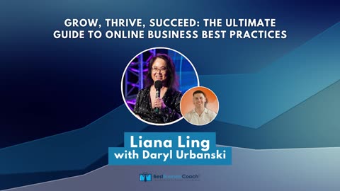 Grow, Thrive, Succeed: The Ultimate Guide to Online Business Best Practices with Liana Ling