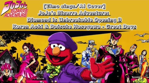 [Elmo sings/AI Cover] JoJo'sBizarreAdventure:DU Op 3 KarenAoki & DaisukeHasegawa - Great Days