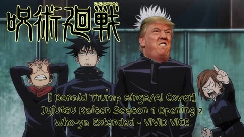 [Donald Trump sings/AI Cover] Jujutsu Kaisen Season 1 Opening 1 Eve KAIKAIKITAN (廻廻奇譚)