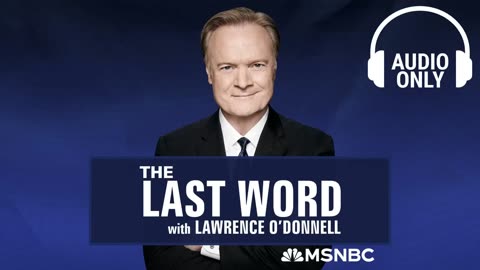 The Last Word With Lawrence O’Donnell - July 12 | Audio Only