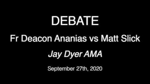 Fr. Deacon Ananias vs Matt Slick Debate - with Jay Dyer AMA