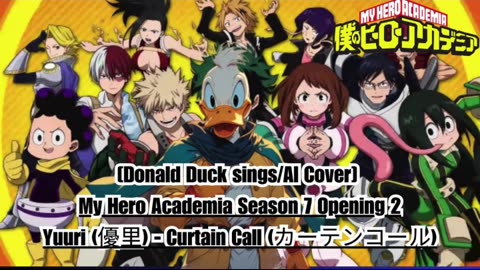 [Donald Duck sings/AI Cover] My Hero Academia Season 7 OP 2 | Yuuri (優里) - Curtain Call (カーテンコール)