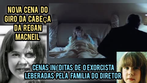 CENAS INÉDITAS O EXORCISTA CABEÇA DA REGAN LIBERADAS FAMÍLIA DE WILLIAN FRIEDKIN LINDA BLAIR.