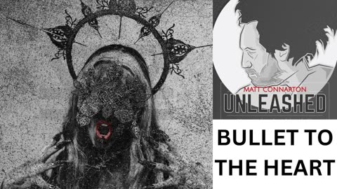 Matt Connarton Unleashed: Bullet To The Heart