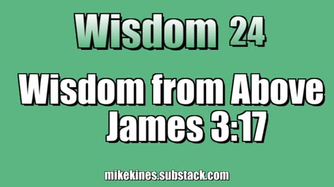 Wisdom 24: Wisdom from Above - James 3:17