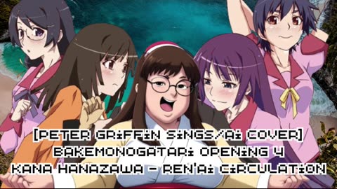 [Peter Griffin sings/AI Cover] Bakemonogatari Opening 4 Kana Hanazawa - Ren'ai Circulation